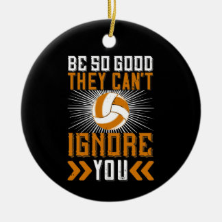 Be So Good They Can’t Ignore You Ceramic Ornament