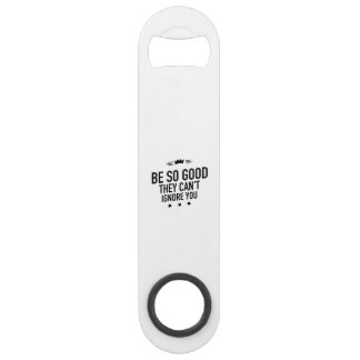 Be So Good They Can't Ignore You – Motivational Bar Key