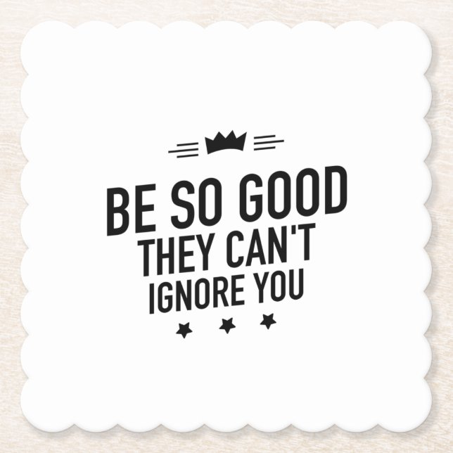 Be So Good They Can't Ignore You – Motivational Paper Coaster (Front)