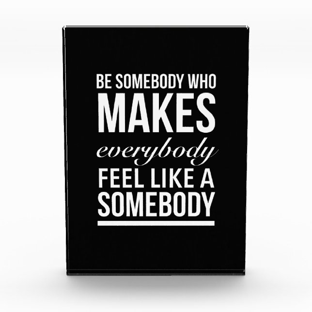 Be somebody who makes everybody feel like photo block (Front)