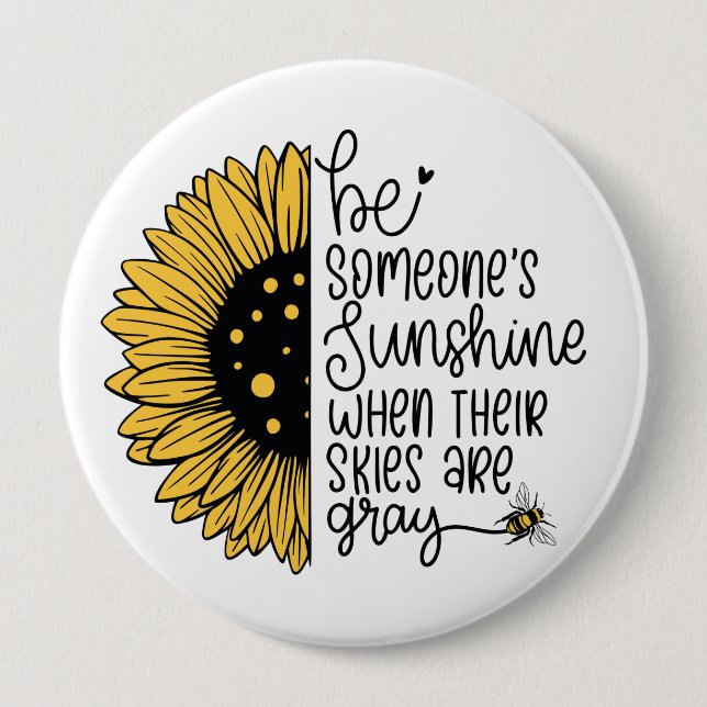 Be someone’s sunshine when their skies are gray 4 inch round button (Front)