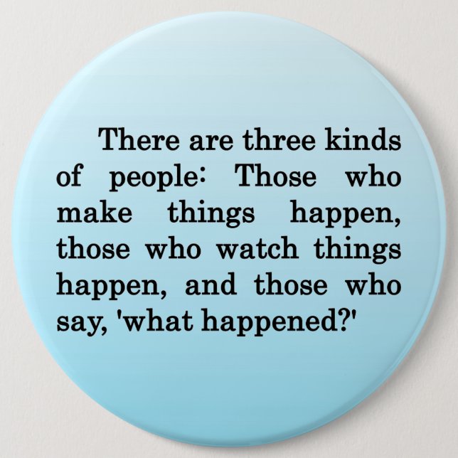 Be Someone Who Makes Change Happen 6 Inch Round Button (Front)