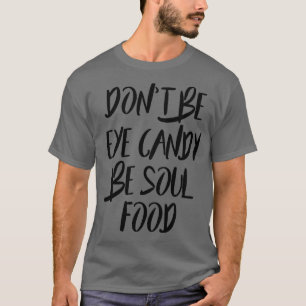 Be Soul Food  T-Shirt
