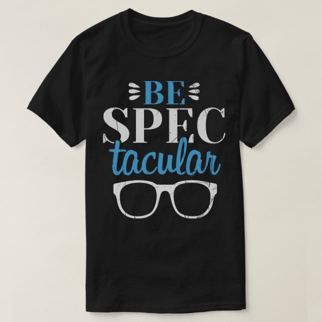 Be Spectacular Optician T-Shirt (Design Front)