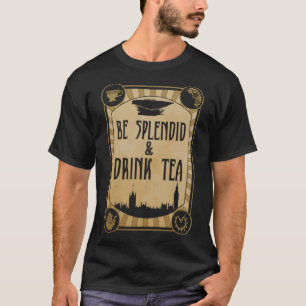 Be Splendid & Drink Tea  Steampunk T-Shirt