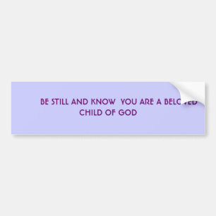 BE STILL AND KNOW BUMPER STICKER