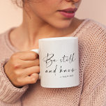 Be still and know coffee mug<br><div class="desc">Be still and know that I am God, inspirational religious quote from Psalm 46:10. Customizable text color.</div>