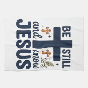 Be Still and Know Jesus Christian Typography Shirt Kitchen Towel