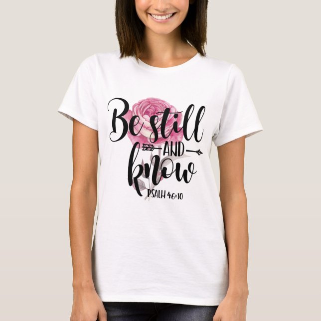BE STILL AND KNOW - PSALM 40:10 T-Shirt (Front)