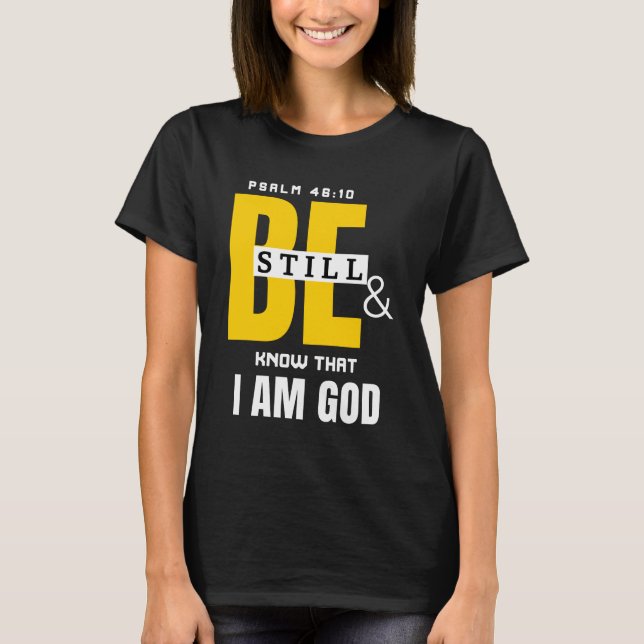 BE STILL AND KNOW T-Shirt (Front)