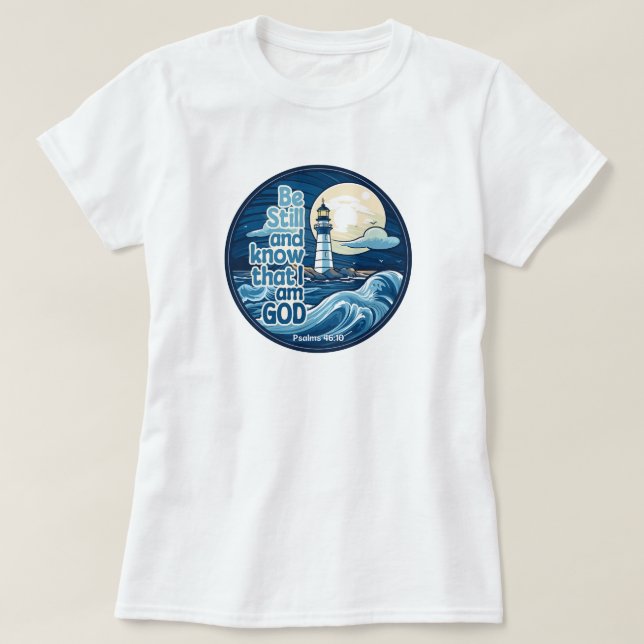 Be still and know that I am God Bible Verse T-Shirt (Design Front)