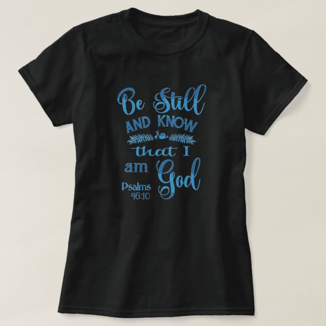 Be still and know that I am God Bible Verse T-Shirt (Design Front)