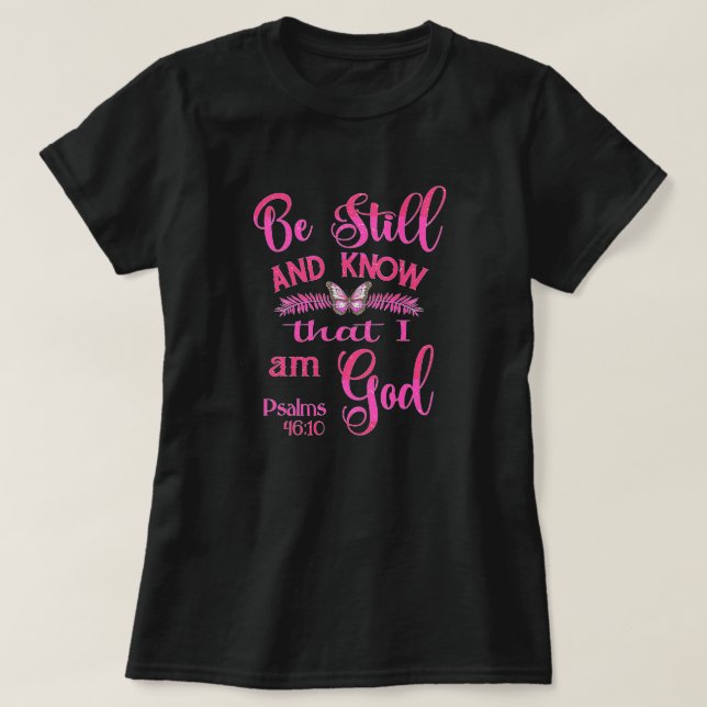 Be still and know that I am God Bible Verse T-Shirt (Design Front)