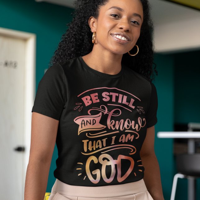 Be Still and Know that I am God Christian Bible T-Shirt (be still and know that i am god womens christian tshirt)