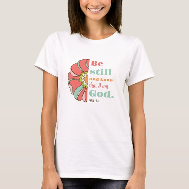 Be Still and Know that I am God Floral T-Shirt (Front)