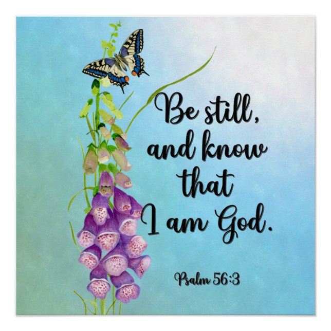 Be still, and know that I am God.  Psalm 56:3 Poster (Front)