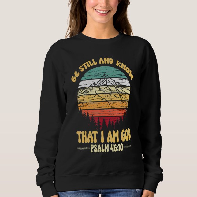 Be Still and Know That I Am God Psalm Scripture Sweatshirt (Front)