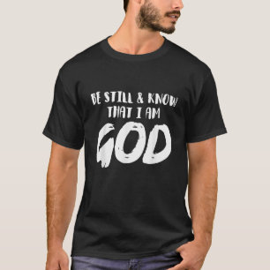 Be Still And Know That I Am God Religion Christian T-Shirt