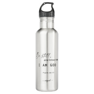 Be Still and Know that I am God Scripture Name 710 Ml Water Bottle