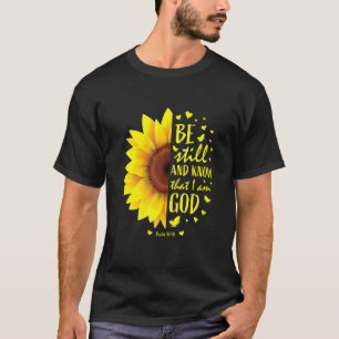 Be Still And Know That I Am God Sunflower T-Shirt