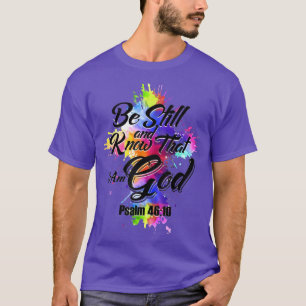 Be Still And Know That I Am God T-Shirt