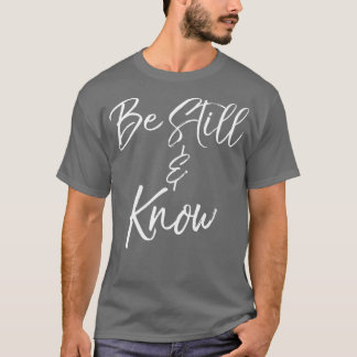 Be Still Know Psalm 4610 I am God Christian T-Shirt