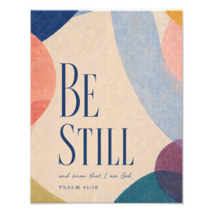 BE STILL   Psalm 46:10 Christian Photo Print