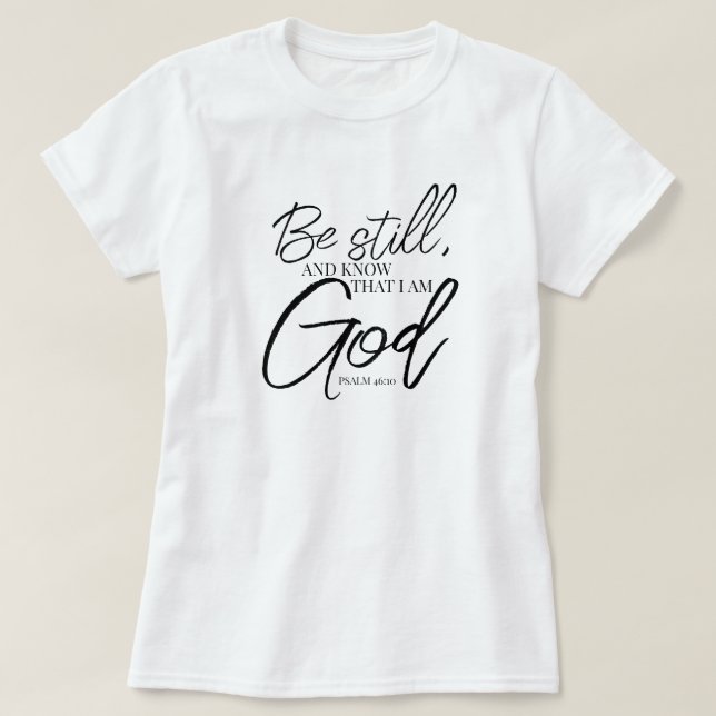 Be Still Psalm 46:10 Modern Scripture T-Shirt (Design Front)