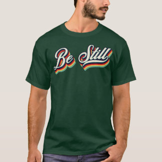 Be Still Retro Vintage Typography T-Shirt