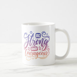 Be Strong And Courageous  Coffee Mug