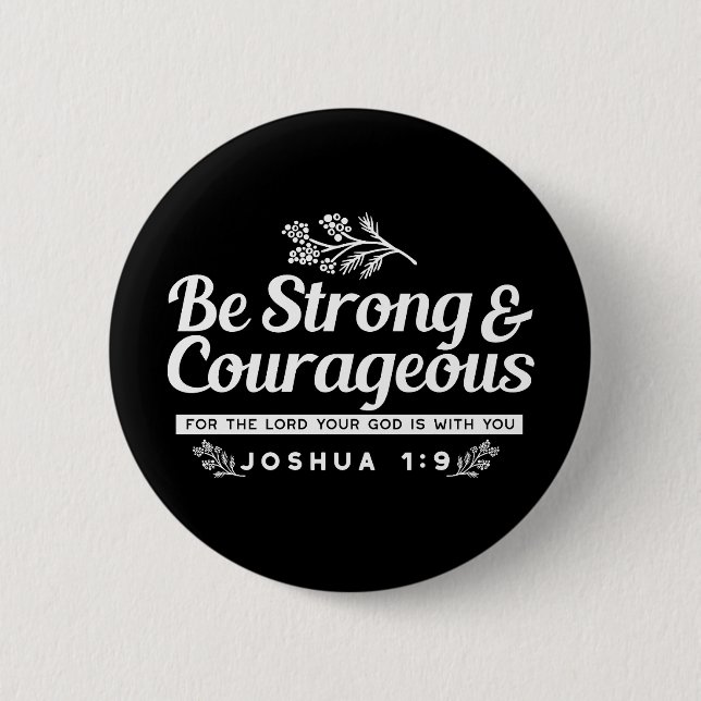 Be Strong and Courageous – Joshua 1:9 Bible Verse  2 Inch Round Button (Front)