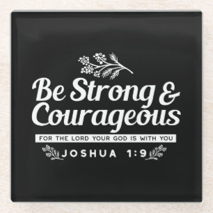 Be Strong and Courageous – Joshua 1:9 Bible Verse  Glass Coaster