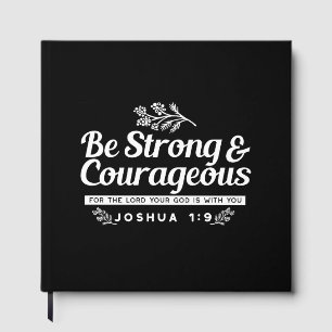 Be Strong and Courageous – Joshua 1:9 Bible Verse  Guest Book