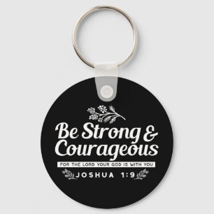 Be Strong and Courageous – Joshua 1:9 Bible Verse  Keychain