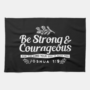 Be Strong and Courageous – Joshua 1:9 Bible Verse  Kitchen Towel