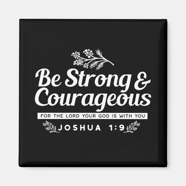 Be Strong and Courageous – Joshua 1:9 Bible Verse  Magnet (Front)