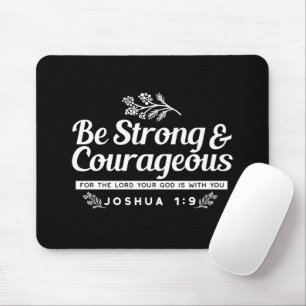 Be Strong and Courageous – Joshua 1:9 Bible Verse  Mouse Pad