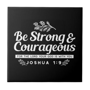 Be Strong and Courageous – Joshua 1:9 Bible Verse  Tile