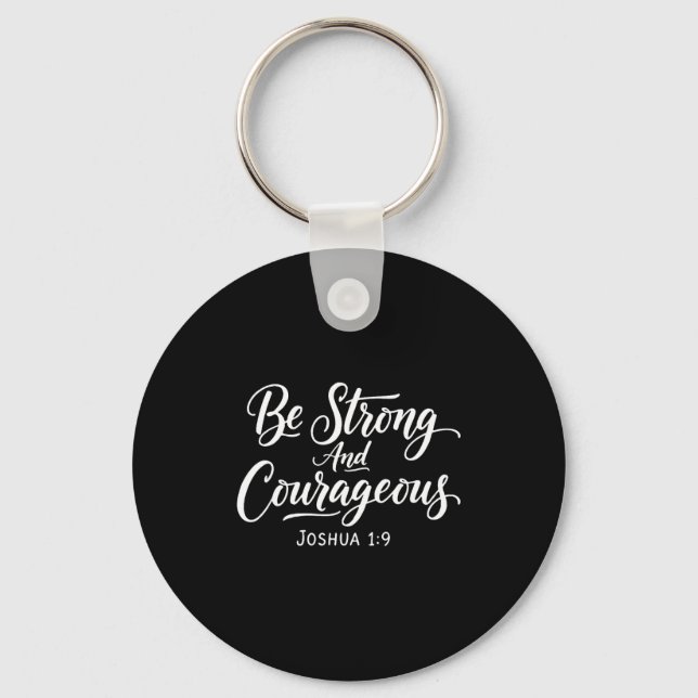 Be Strong And Courageous Joshua 1_9 Jesus Be Coura Keychain (Front)