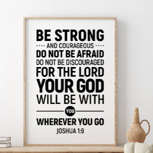 Be Strong And Courageous, Joshua 1:9 Poster