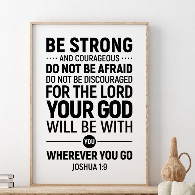 Be Strong And Courageous, Joshua 1:9 Poster (Creator Uploaded)