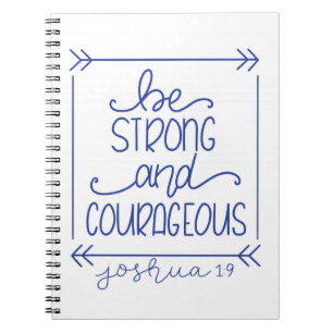 Be Strong and Courageous Notebook