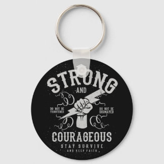 Be Strong and Courageous  survive and keep faith Keychain