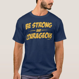BE STRONG AND COURAGEOUSfor men and womoen T-Shirt