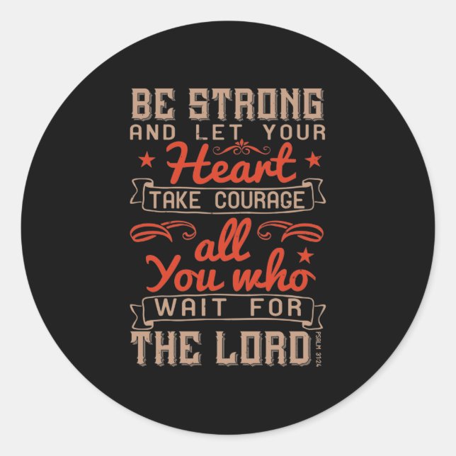 Be Strong, And Let Your Heart Take Courage Classic Round Sticker (Front)