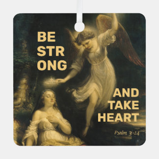 Be Strong and Take Heart Metal Ornament