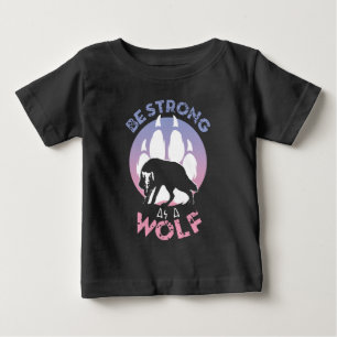 Be Strong As A Wolf Baby T-Shirt