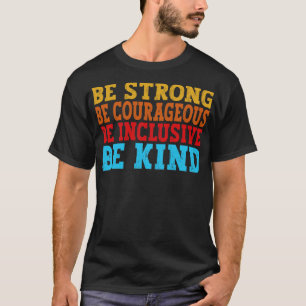 Be Strong Be Courageous Be Inclusive Be Kind vinta T-Shirt