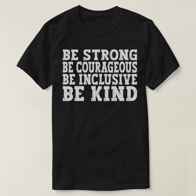 Be Strong Be Courageous Be Inclusive Be Kind white T-Shirt (Design Front)
