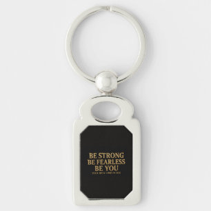 Be Strong Be Fearless Be You - Motivational Gold Keychain